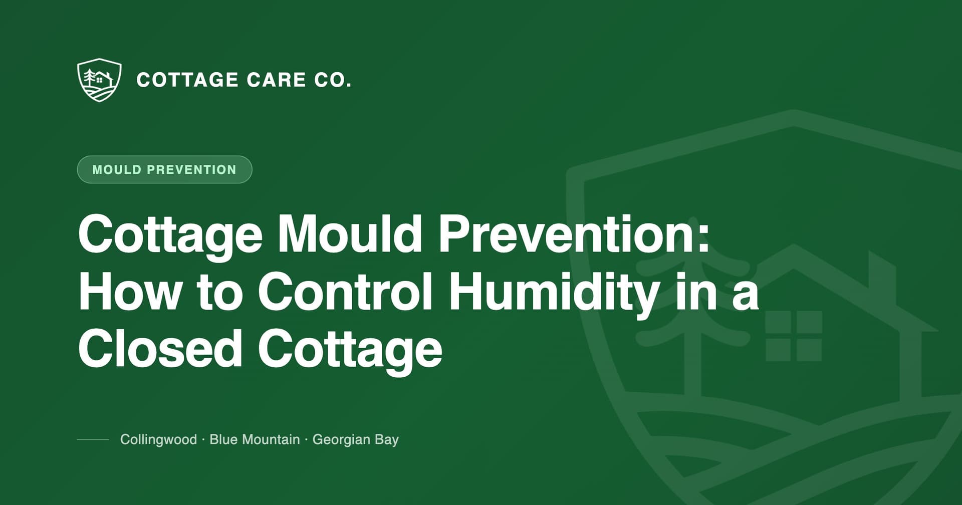 Cottage Mould Prevention: How to Control Humidity in a Closed Cottage — Cottage Care Company blog