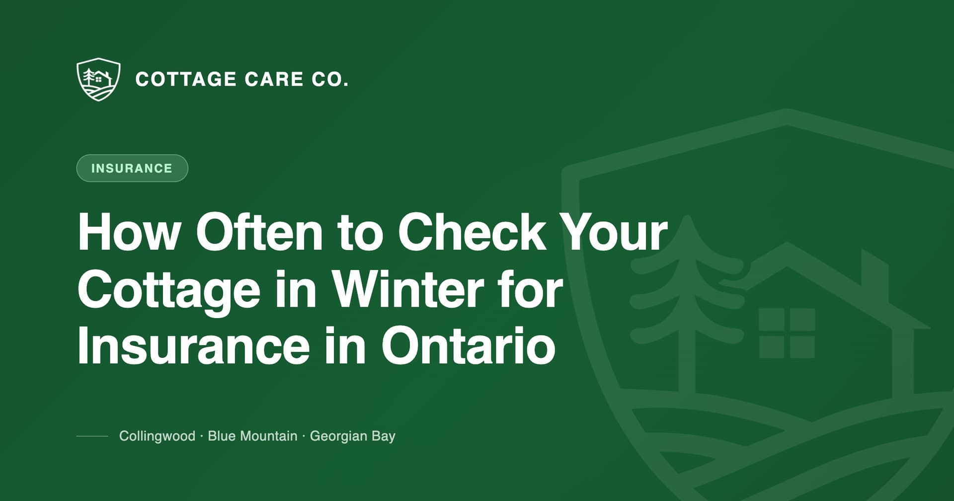 How Often to Check Your Cottage in Winter for Insurance in Ontario — Cottage Care Company blog