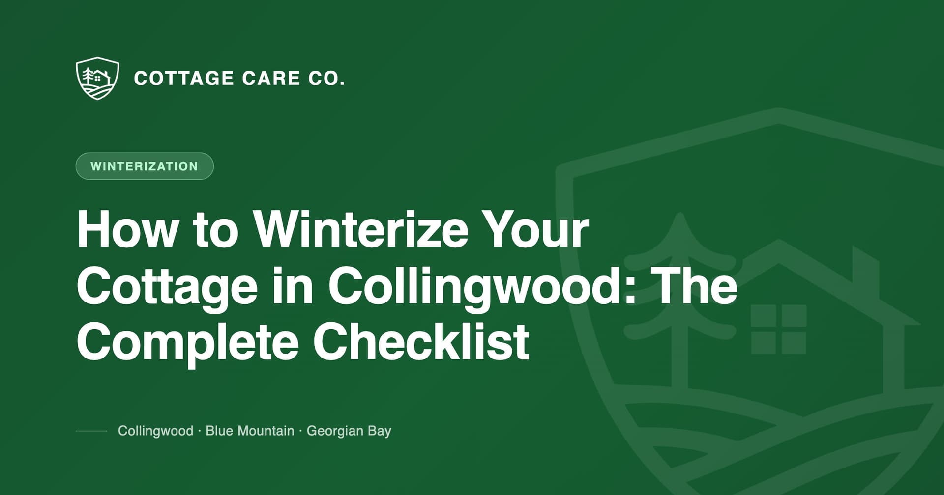 How to Winterize Your Cottage in Collingwood: The Complete Checklist — Cottage Care Company blog